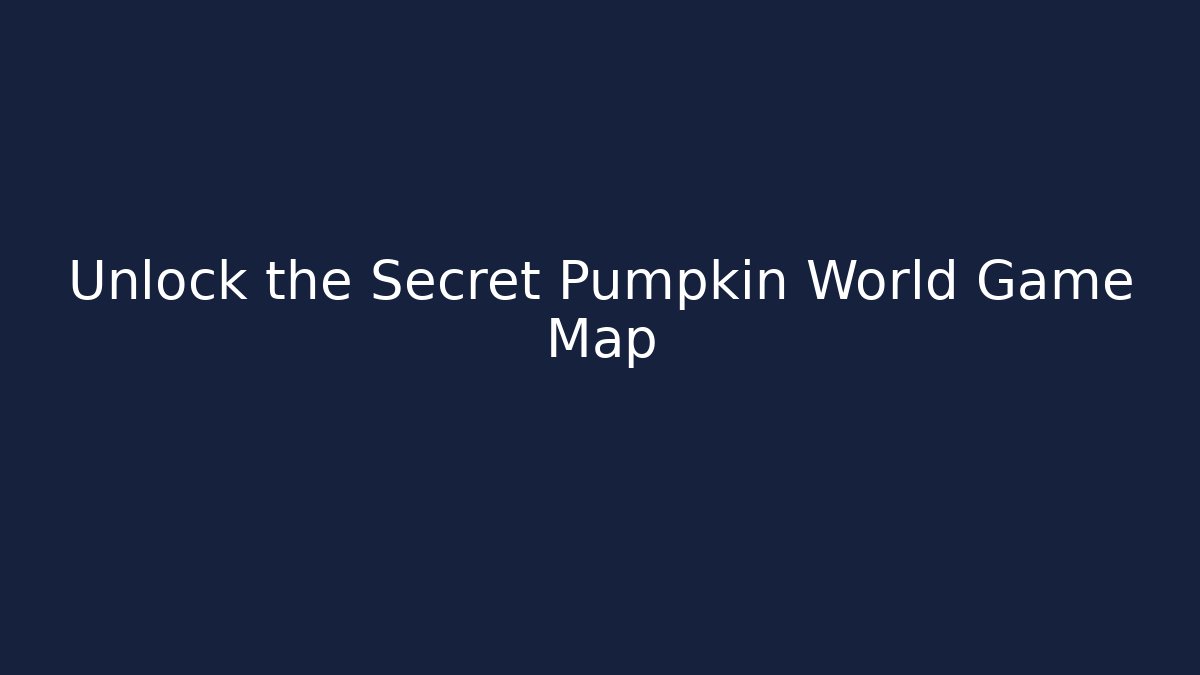 Unlock the Secret Pumpkin World Game Map