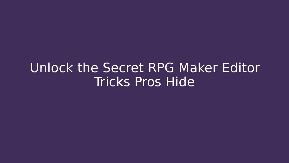 Unlock the Secret RPG Maker Editor Tricks Pros Hide - Vintage E-Juice