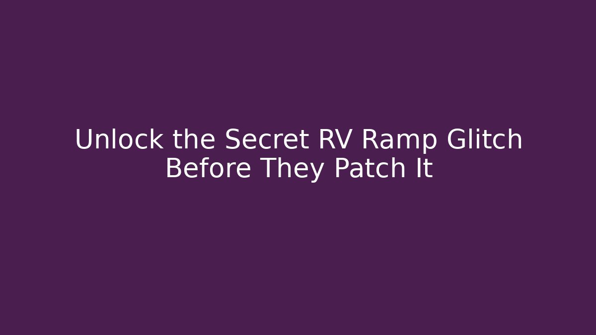 Unlock the Secret RV Ramp Glitch Before They Patch It - Vintage E-Juice