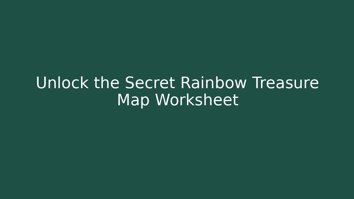 Unlock the Secret Rainbow Treasure Map Worksheet
