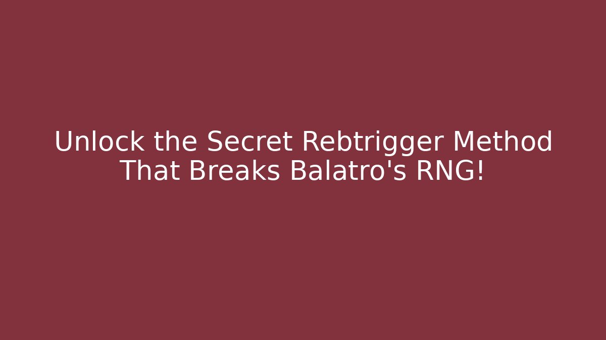 Unlock the Secret Rebtrigger Method That Breaks Balatro's RNG!