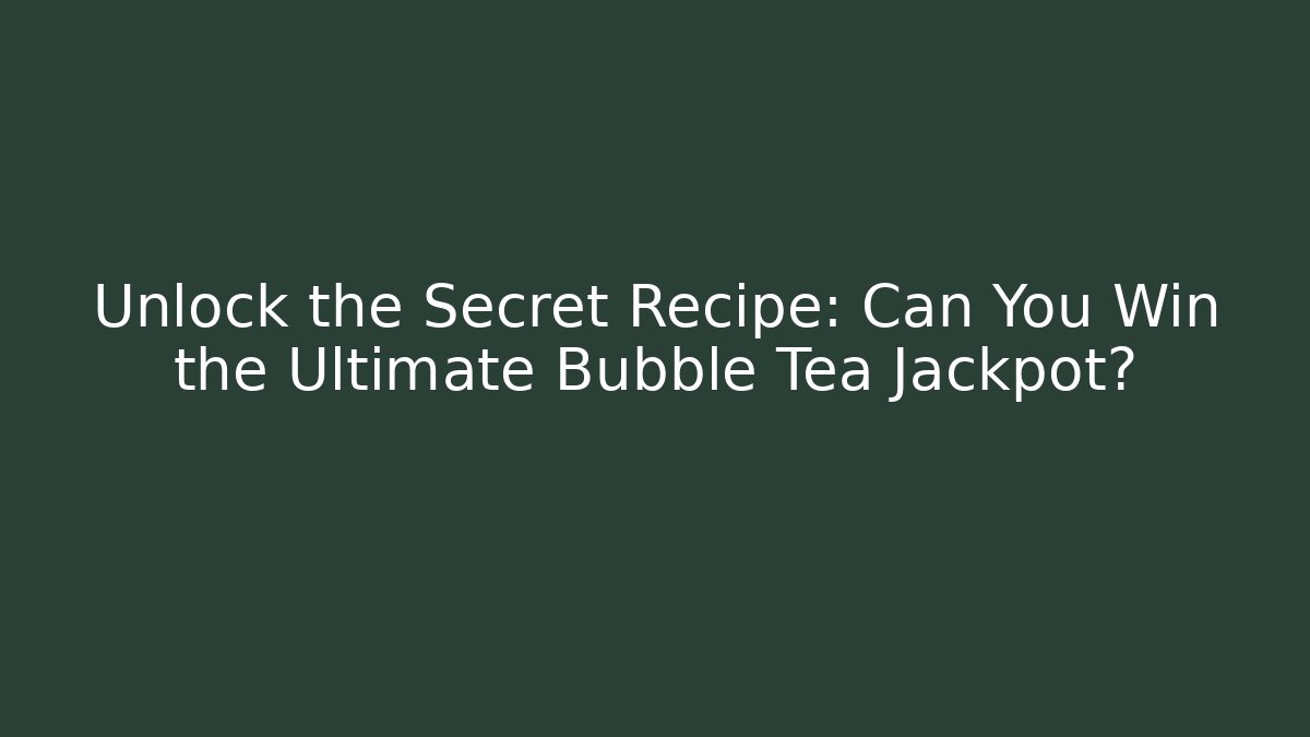 Unlock the Secret Recipe: Can You Win the Ultimate Bubble Tea Jackpot?