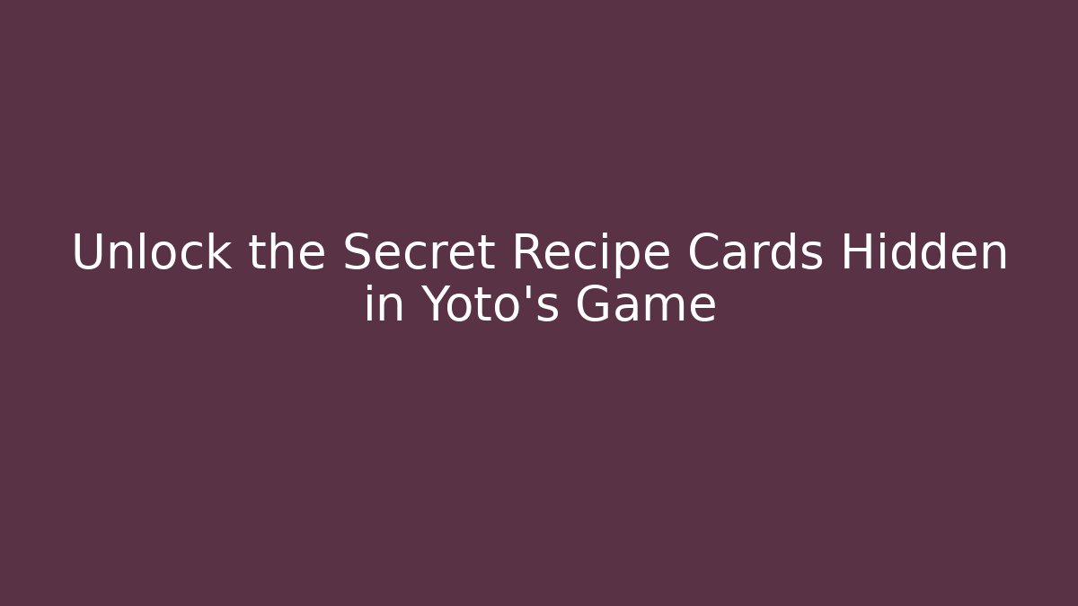 Unlock the Secret Recipe Cards Hidden in Yoto’s Game