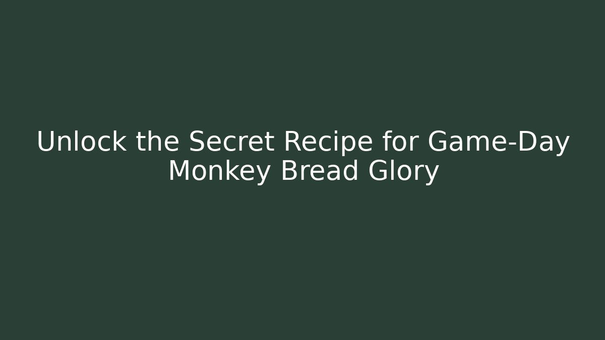 Unlock the Secret Recipe for Game-Day Monkey Bread Glory