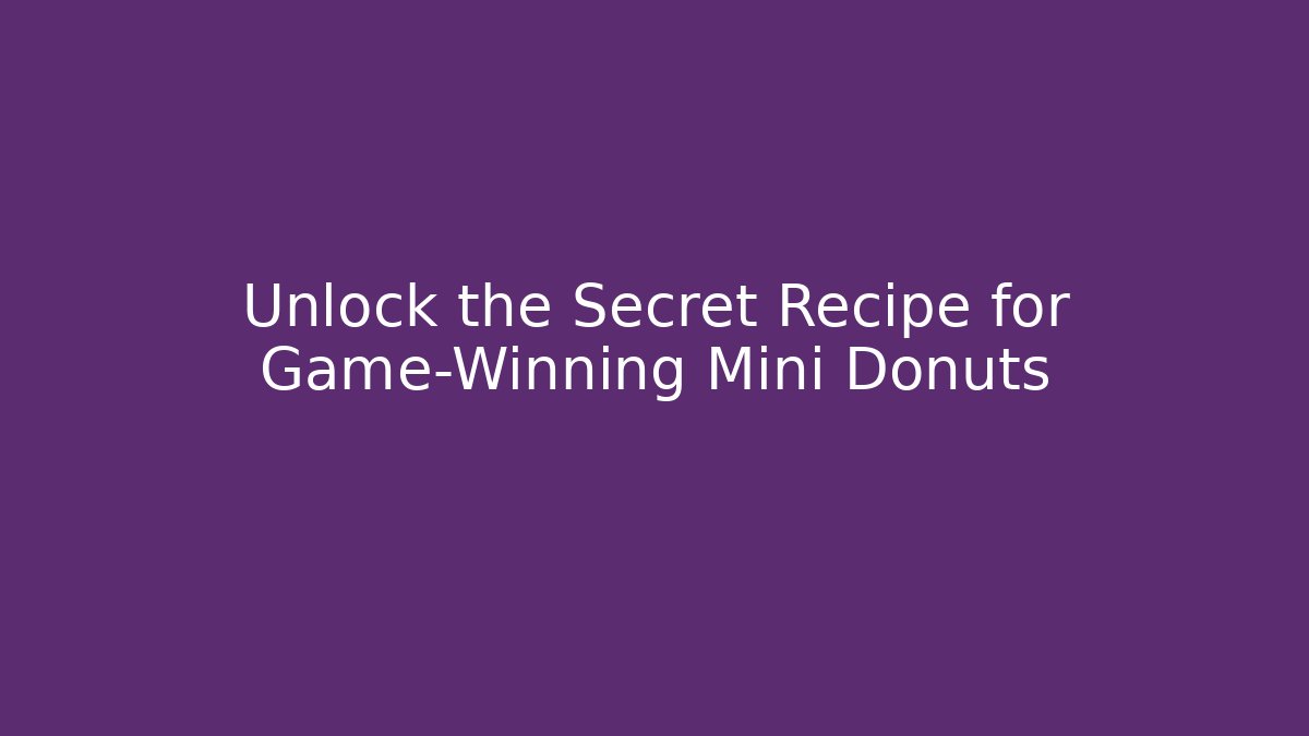 Unlock the Secret Recipe for Game-Winning Mini Donuts