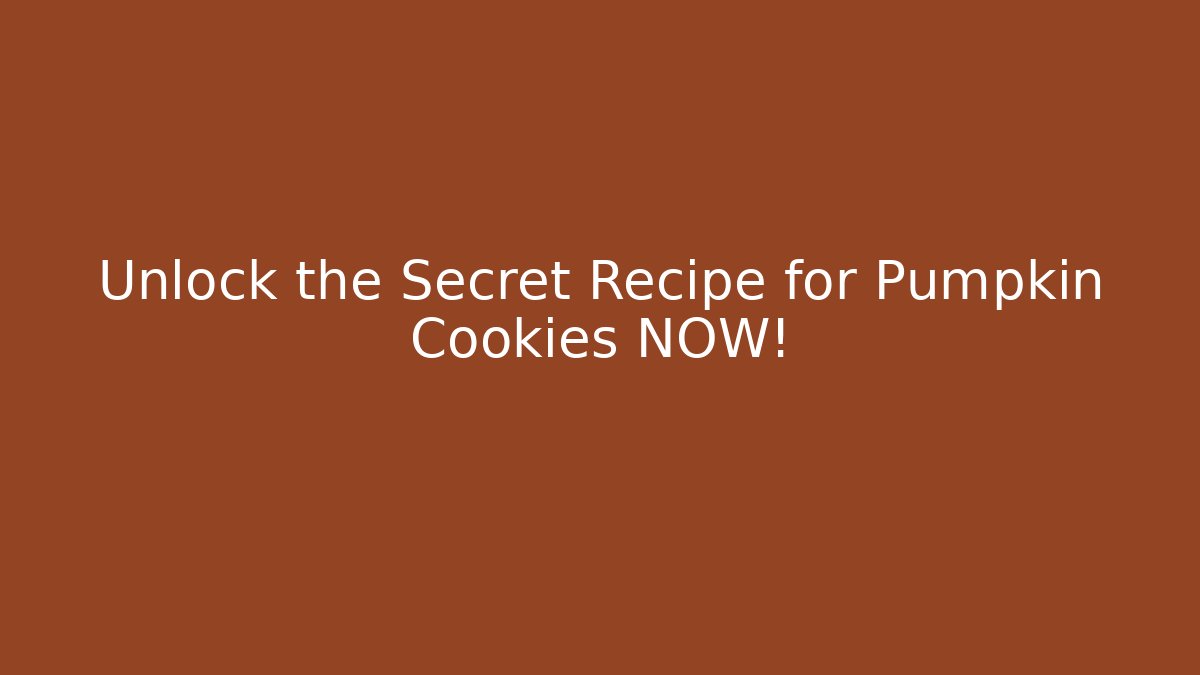 Unlock the Secret Recipe for Pumpkin Cookies NOW!