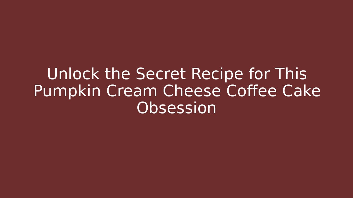 Unlock the Secret Recipe for This Pumpkin Cream Cheese Coffee Cake Obsession