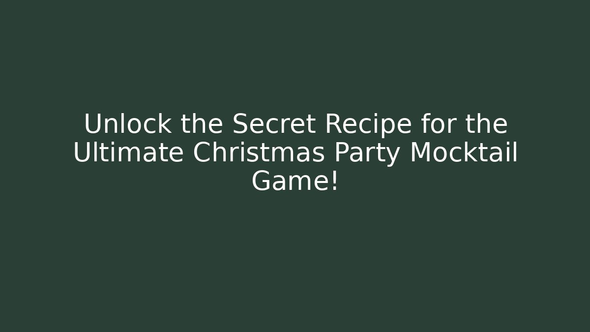 Unlock the Secret Recipe for the Ultimate Christmas Party Mocktail Game!