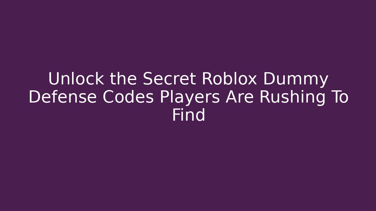 Unlock the Secret Roblox Dummy Defense Codes Players Are Rushing To Find