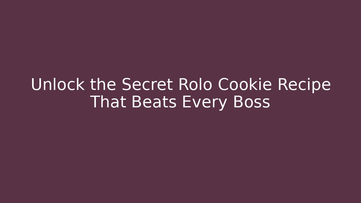 Unlock the Secret Rolo Cookie Recipe That Beats Every Boss