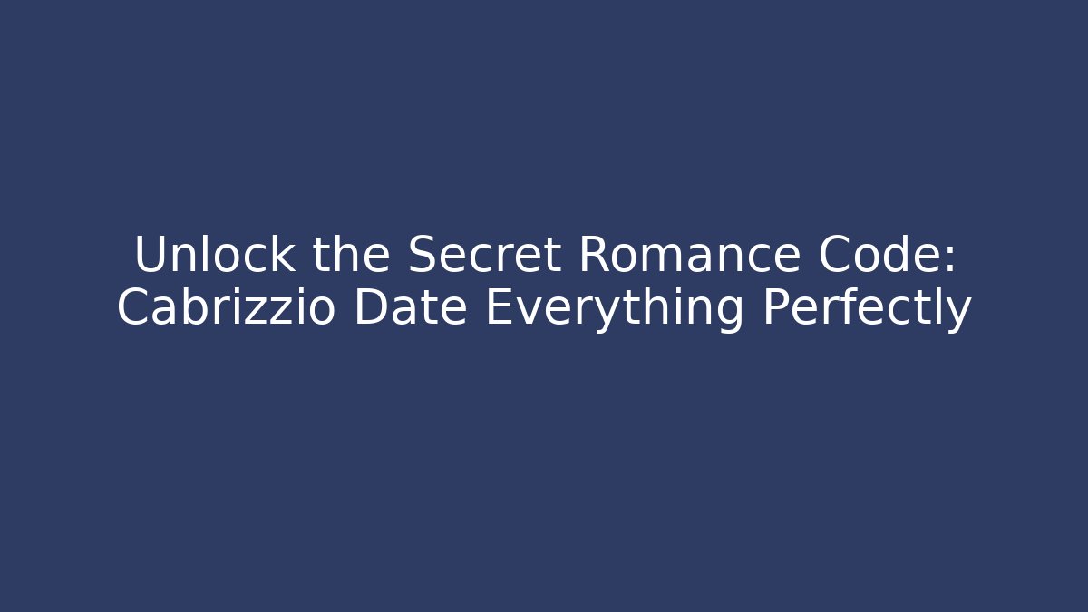 Unlock the Secret Romance Code: Cabrizzio Date Everything Perfectly