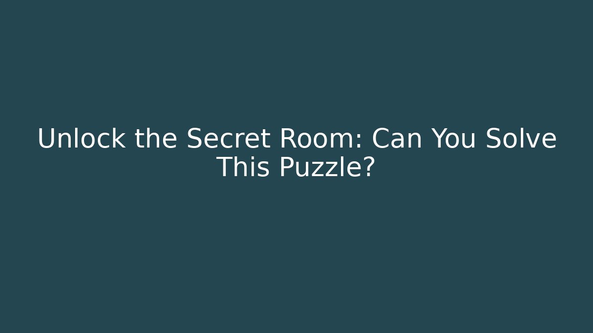 Unlock the Secret Room: Can You Solve This Puzzle?