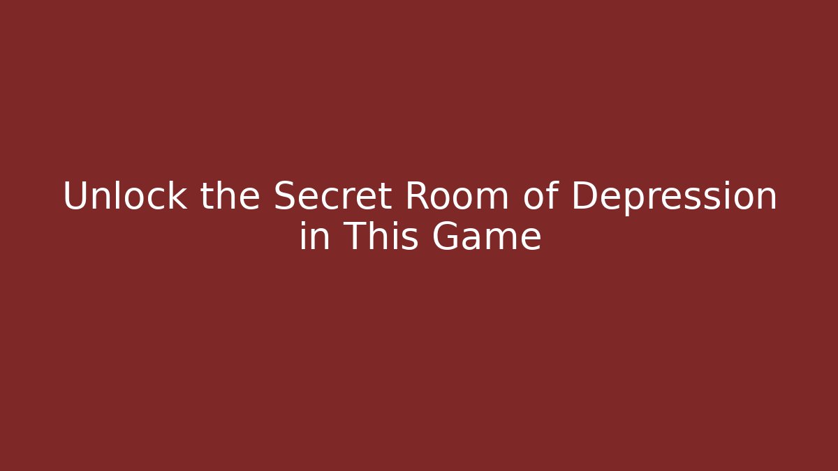 Unlock the Secret Room of Depression in This Game