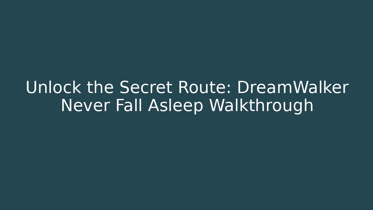 Unlock the Secret Route: DreamWalker Never Fall Asleep Walkthrough