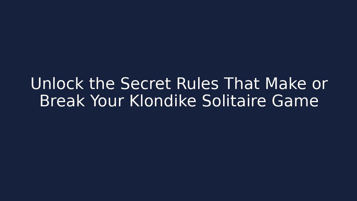 Unlock the Secret Rules That Make or Break Your Klondike Solitaire Game
