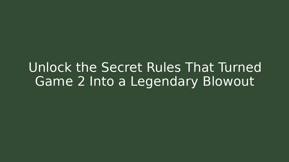 Unlock the Secret Rules That Turned Game 2 Into a Legendary Blowout