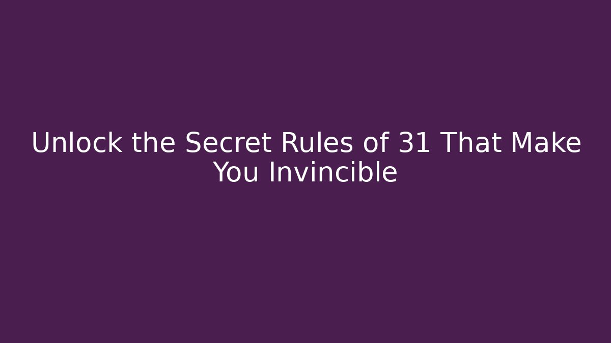 Unlock the Secret Rules of 31 That Make You Invincible