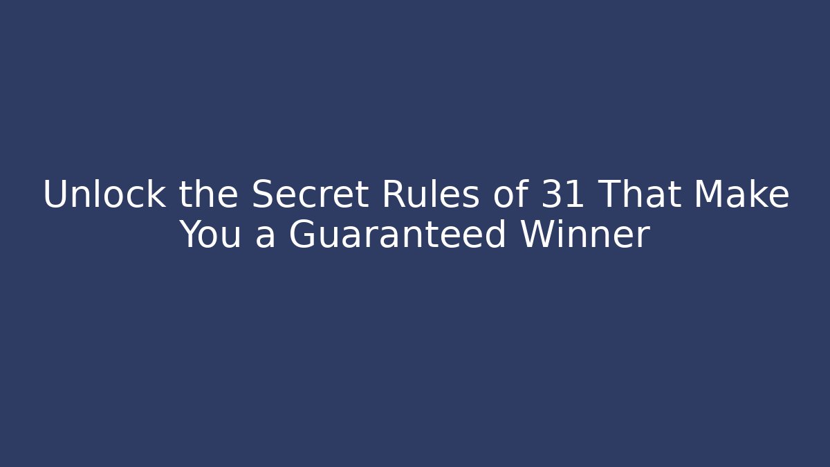 Unlock the Secret Rules of 31 That Make You a Guaranteed Winner