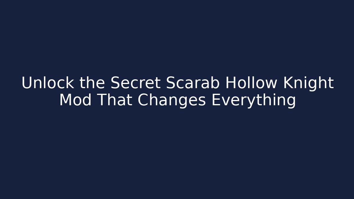 Unlock the Secret Scarab Hollow Knight Mod That Changes Everything