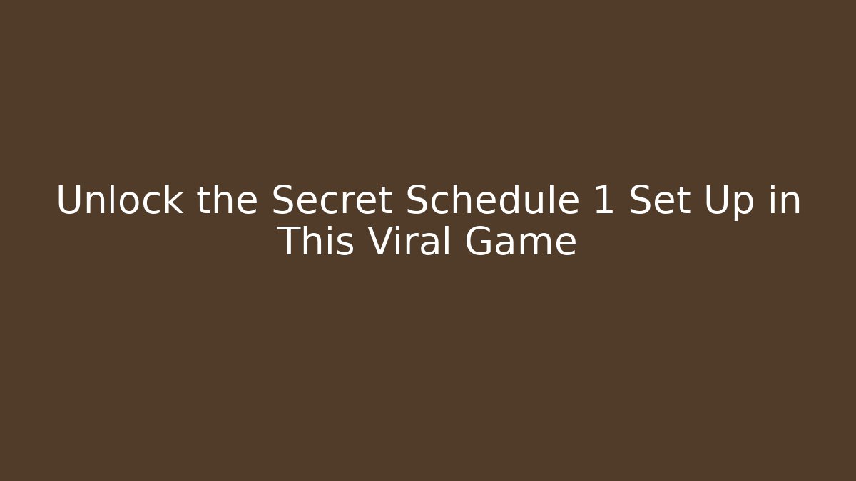 Unlock the Secret Schedule 1 Set Up in This Viral Game