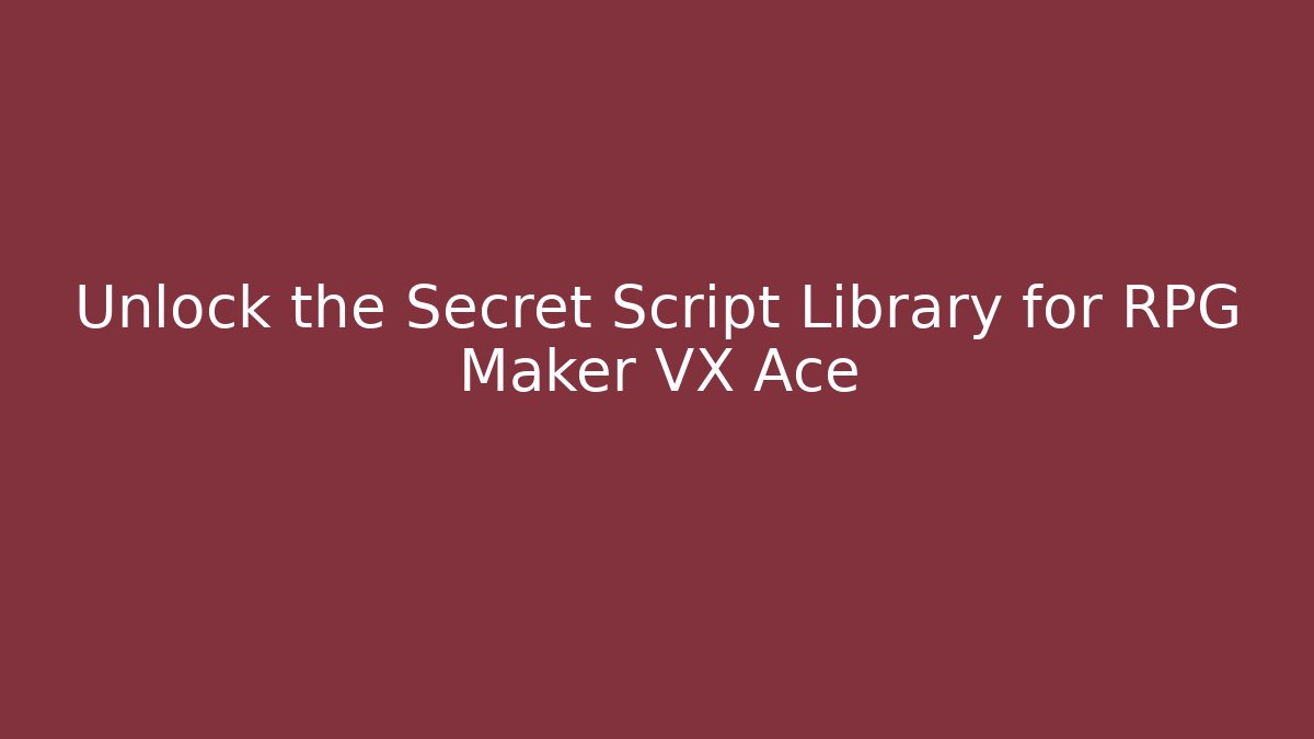 Unlock the Secret Script Library for RPG Maker VX Ace