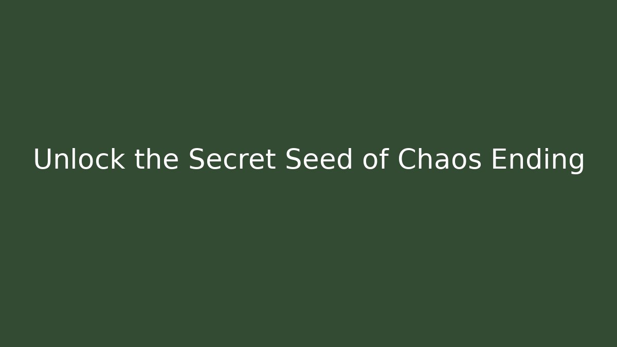 Unlock the Secret Seed of Chaos Ending