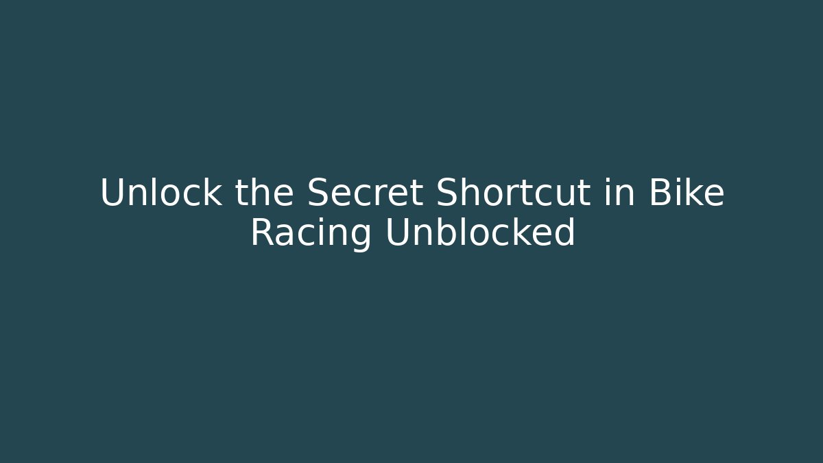Unlock the Secret Shortcut in Bike Racing Unblocked