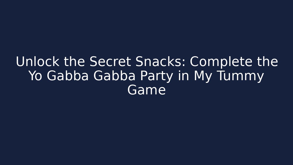 Unlock the Secret Snacks: Complete the Yo Gabba Gabba Party in My Tummy Game