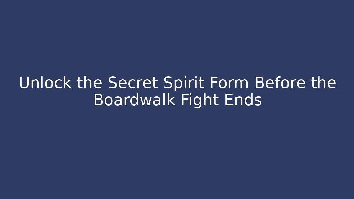 Unlock the Secret Spirit Form Before the Boardwalk Fight Ends