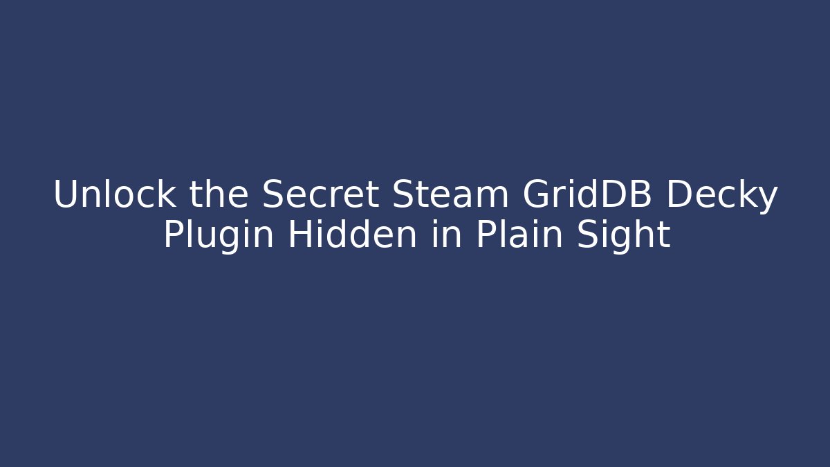 Unlock the Secret Steam GridDB Decky Plugin Hidden in Plain Sight