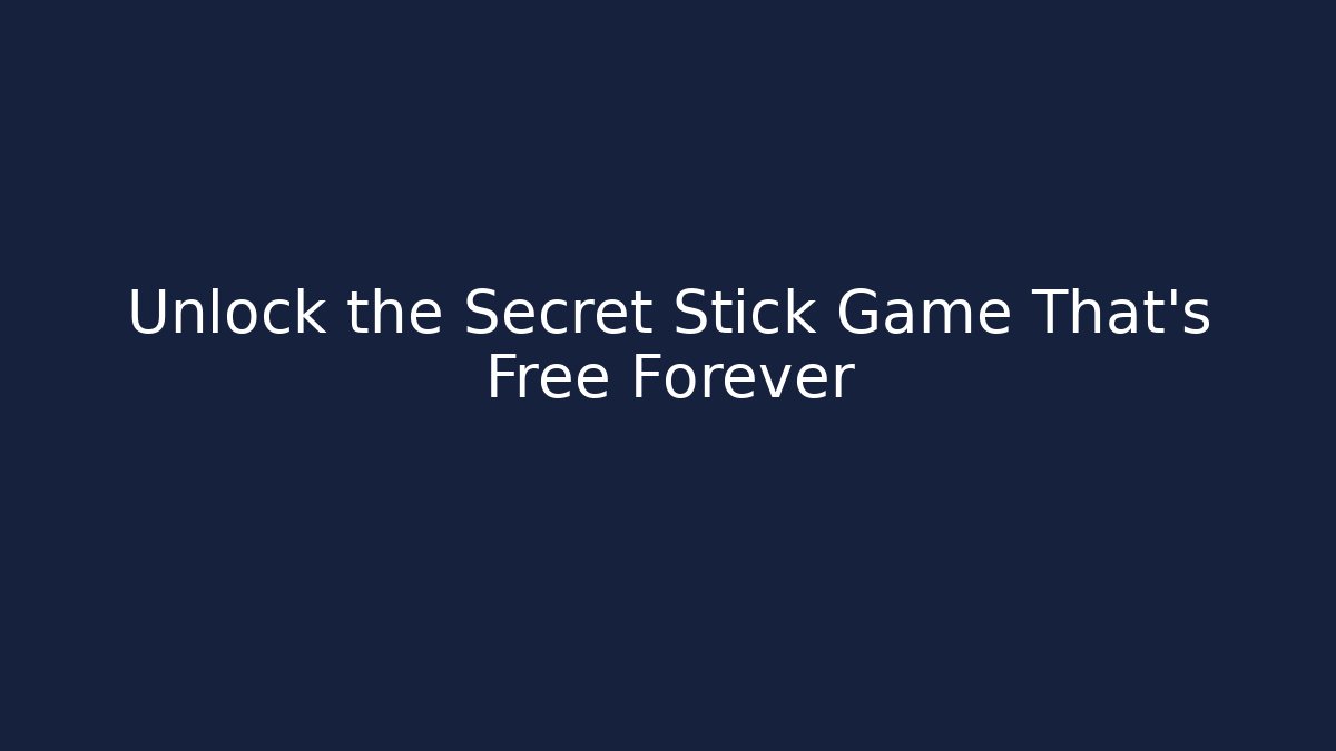 Unlock the Secret Stick Game That's Free Forever