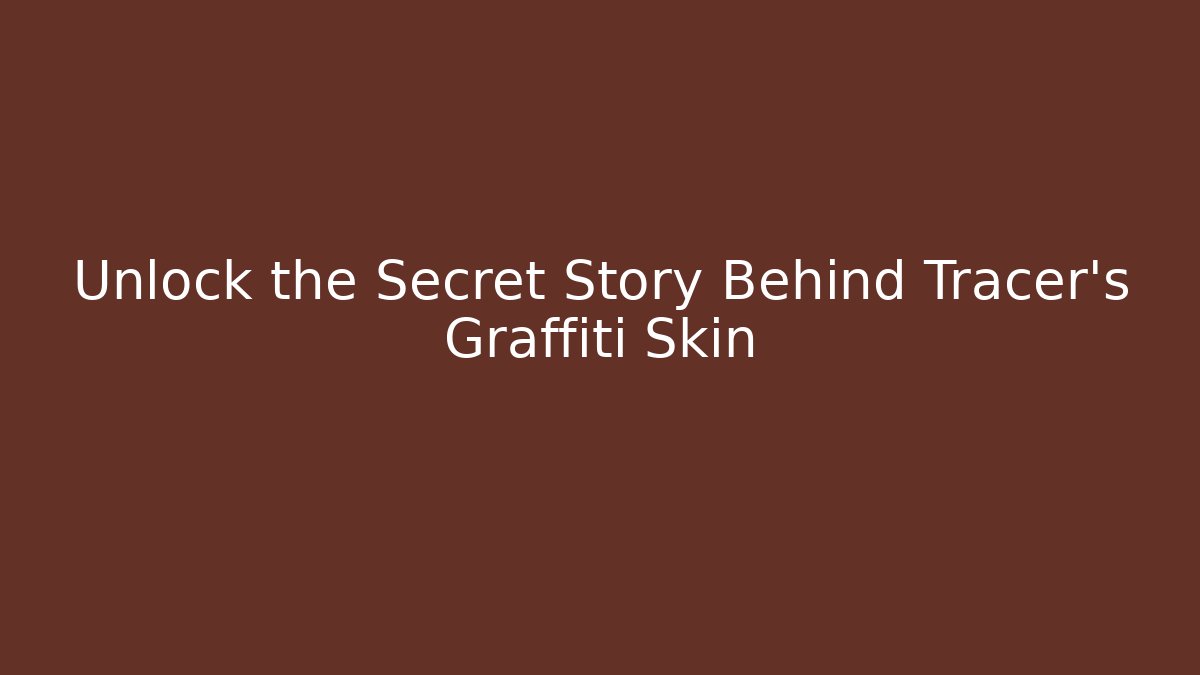 Unlock the Secret Story Behind Tracer’s Graffiti Skin