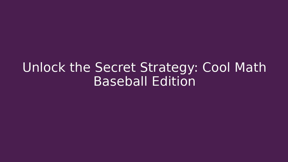 Unlock the Secret Strategy: Cool Math Baseball Edition