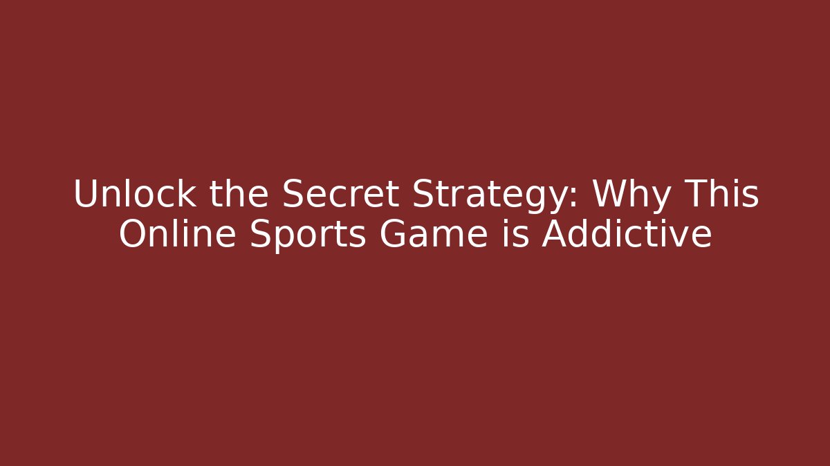 Unlock the Secret Strategy: Why This Online Sports Game is Addictive