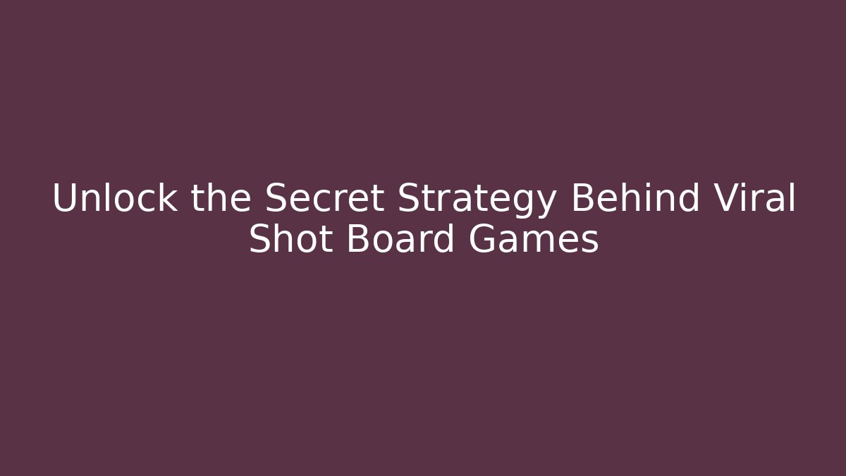 Unlock the Secret Strategy Behind Viral Shot Board Games