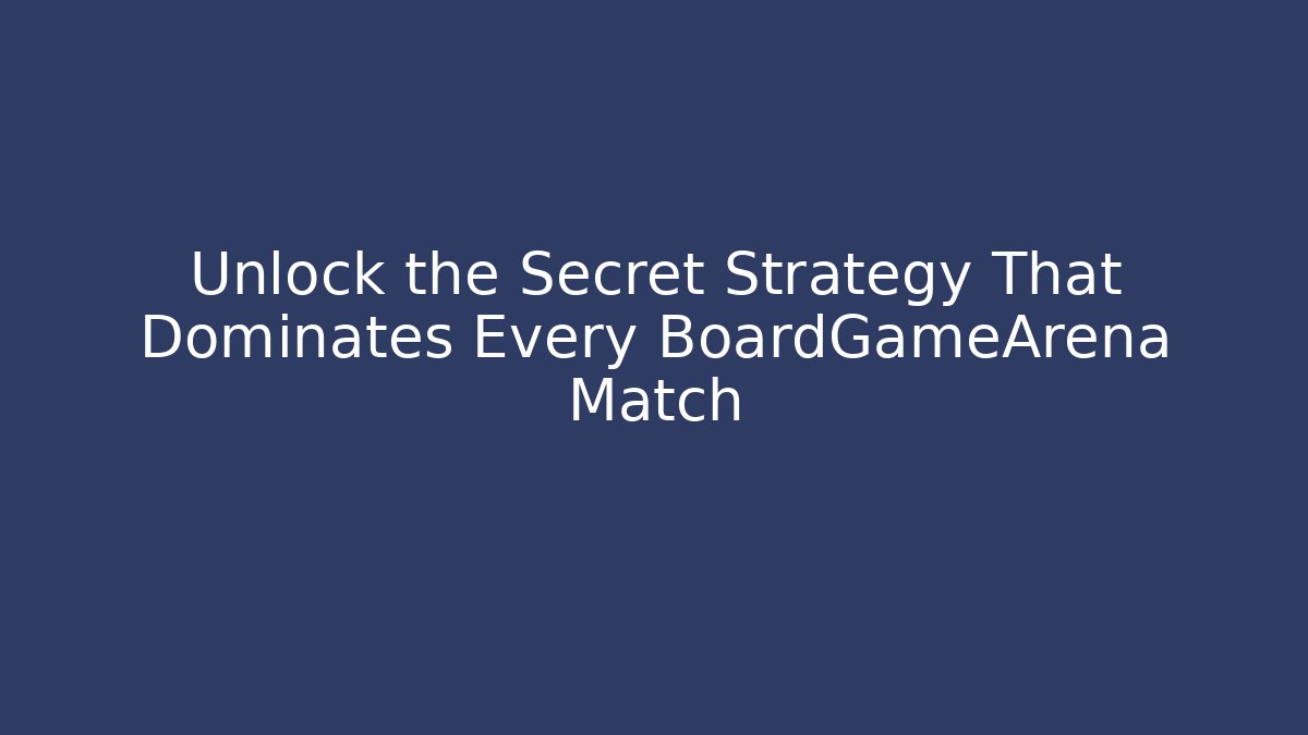 Unlock the Secret Strategy That Dominates Every BoardGameArena Match