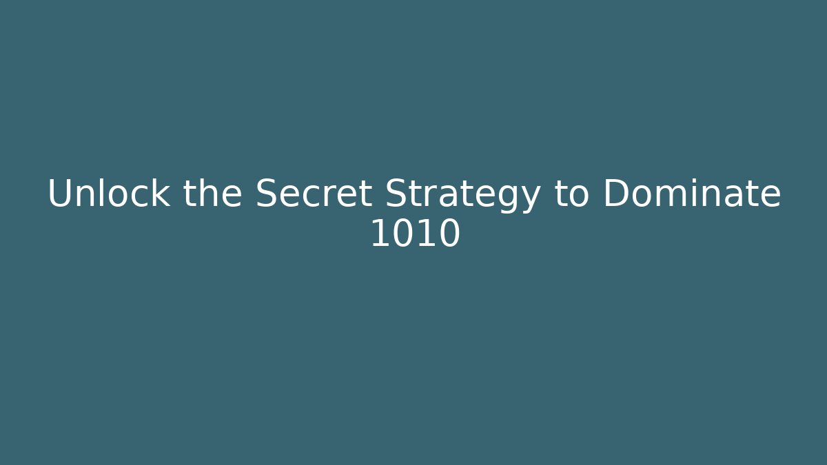 Unlock the Secret Strategy to Dominate 1010