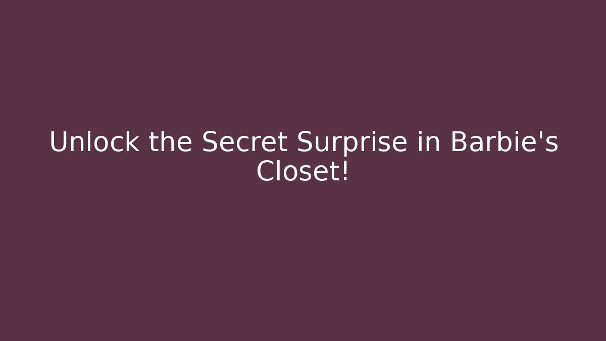 Unlock the Secret Surprise in Barbie's Closet!