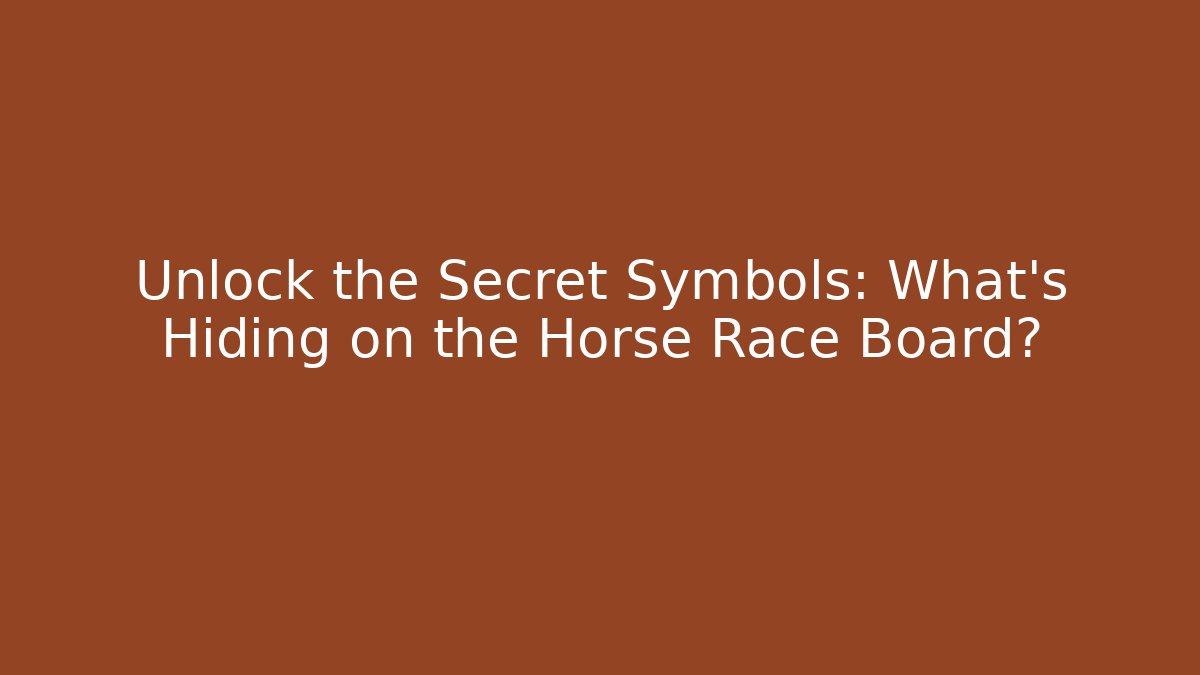 Unlock the Secret Symbols: What’s Hiding on the Horse Race Board?