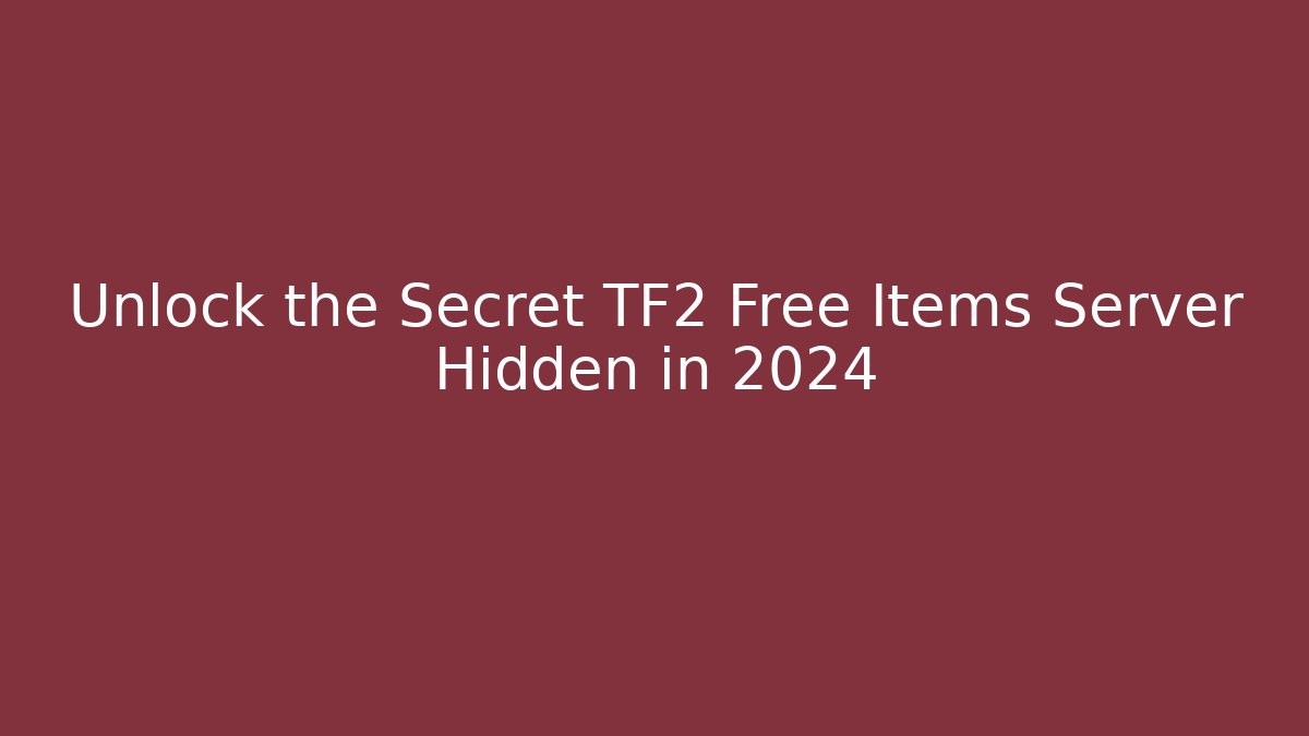 Unlock the Secret TF2 Free Items Server Hidden in 2024 - Vintage E-Juice