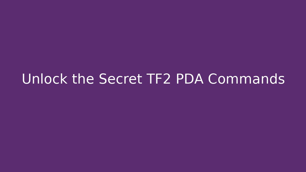 Unlock the Secret TF2 PDA Commands