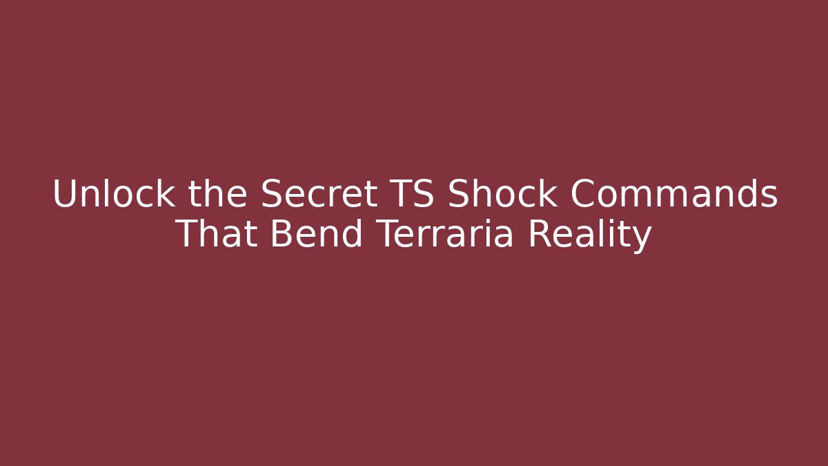 Unlock the Secret TS Shock Commands That Bend Terraria Reality