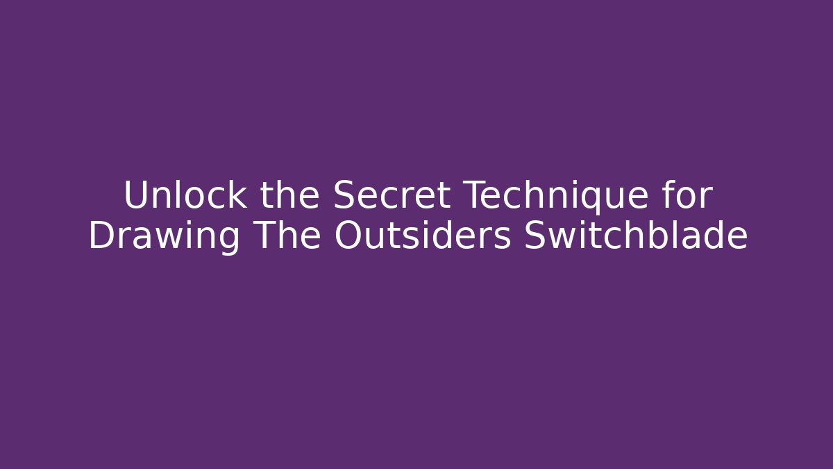 Unlock the Secret Technique for Drawing The Outsiders Switchblade