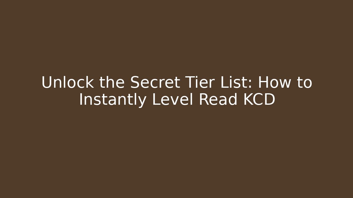 Unlock the Secret Tier List: How to Instantly Level Read KCD
