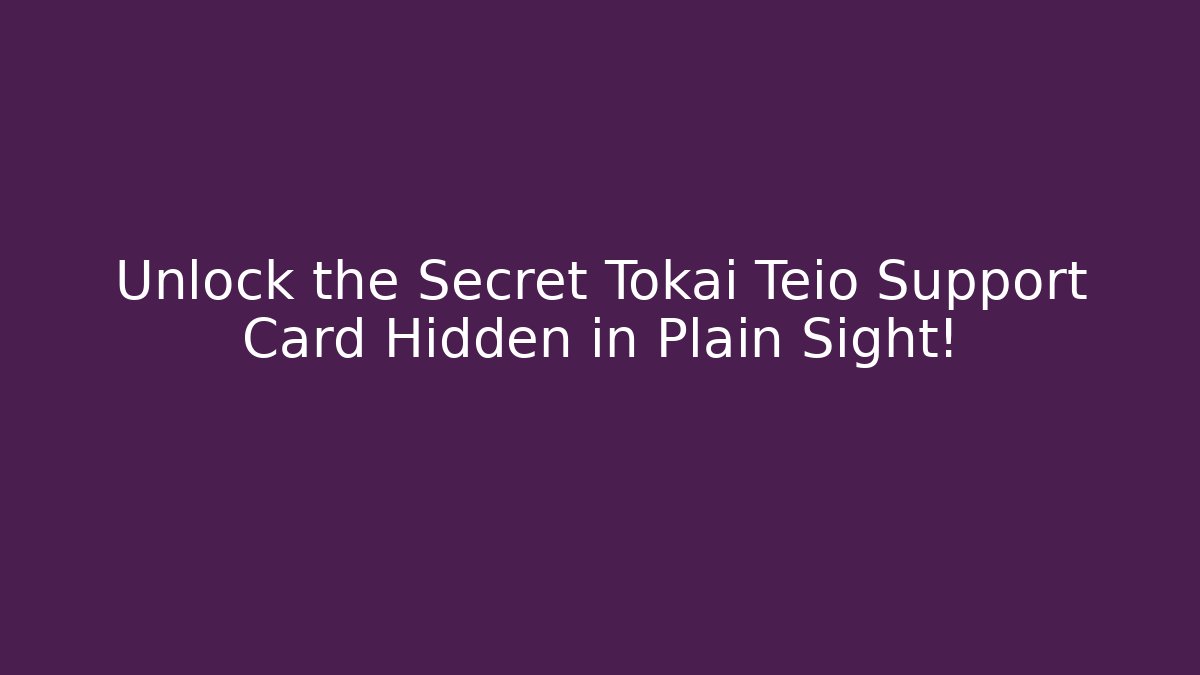 Unlock the Secret Tokai Teio Support Card Hidden in Plain Sight! - Vintage E-Juice