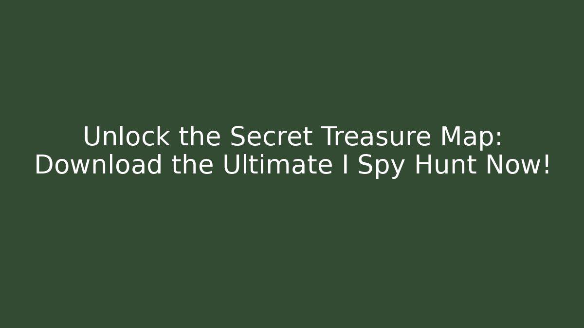 Unlock the Secret Treasure Map: Download the Ultimate I Spy Hunt Now! - Vintage E-Juice