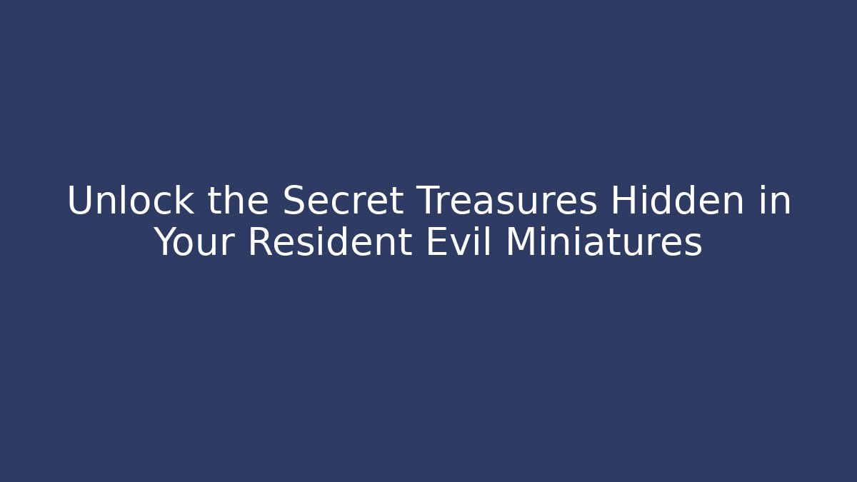 Unlock the Secret Treasures Hidden in Your Resident Evil Miniatures - Vintage E-Juice