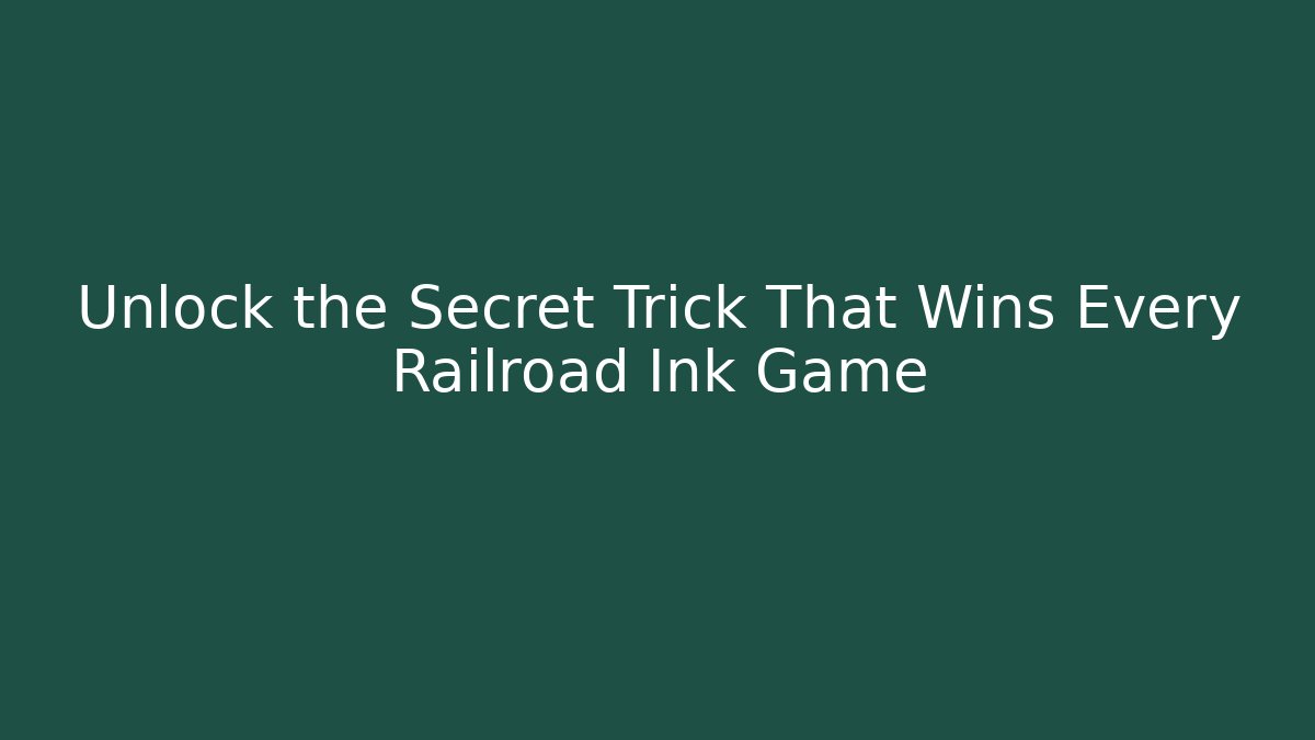 Unlock the Secret Trick That Wins Every Railroad Ink Game