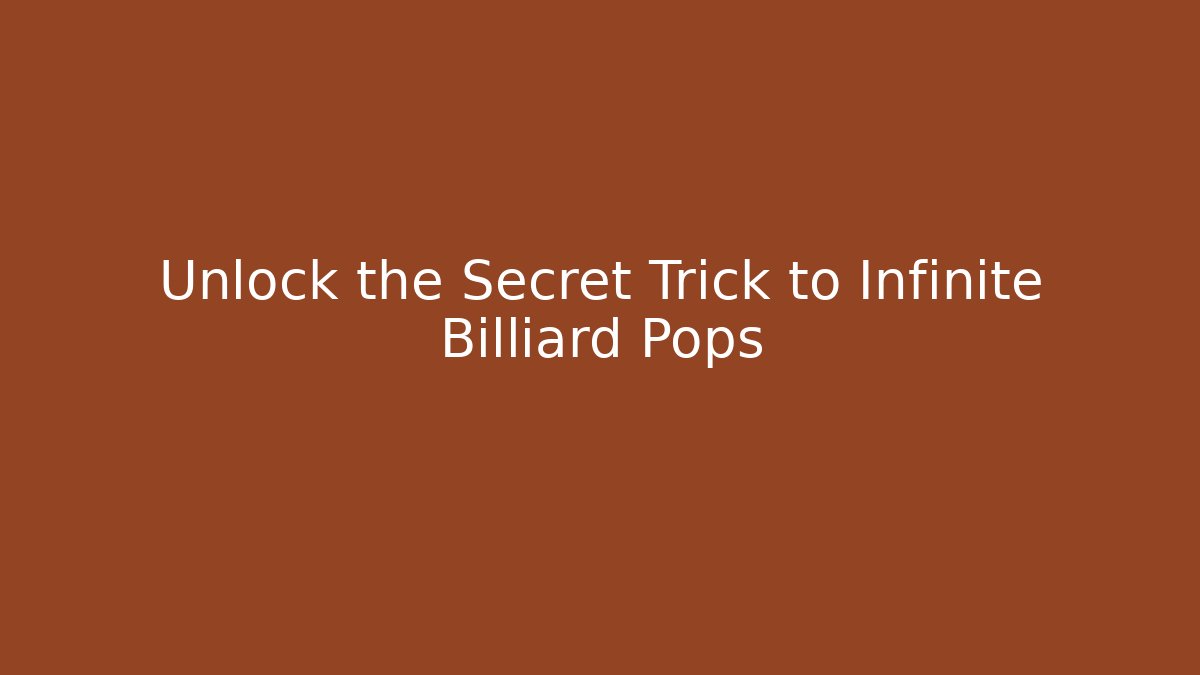 Unlock the Secret Trick to Infinite Billiard Pops