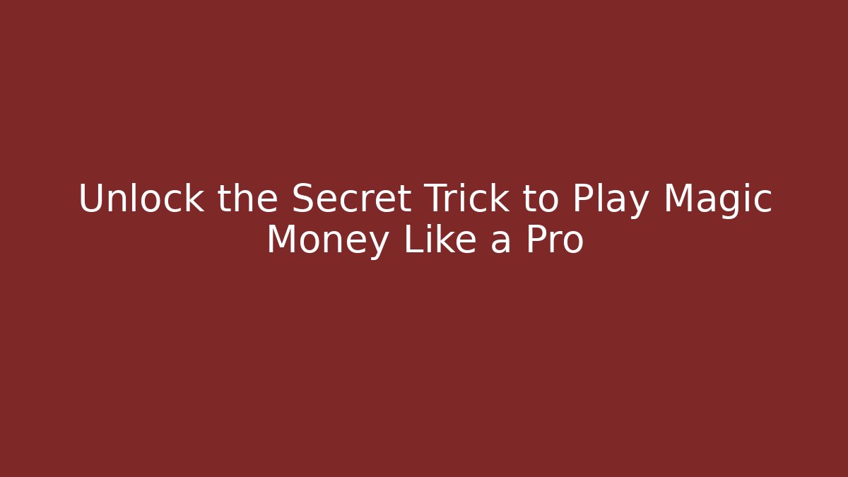 Unlock the Secret Trick to Play Magic Money Like a Pro